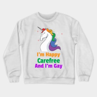 I'm Happy Carefree And I'm Gay Unicorn For Women and Men Crewneck Sweatshirt